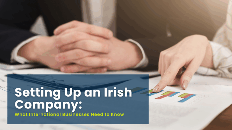 Setting Up an Irish Company: What International Businesses Need to Know