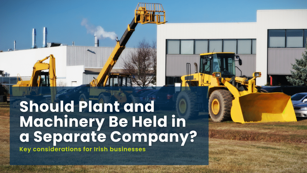 Should Plant and Machinery Be Held in a Separate Company? 