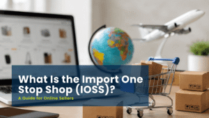 What Is the Import One Stop Shop (IOSS)? A Guide for Online Sellers 