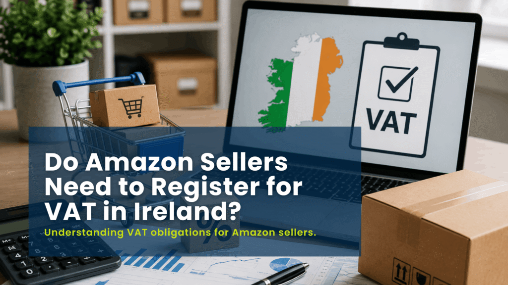 Do Amazon Sellers Need to Register for VAT in Ireland? 