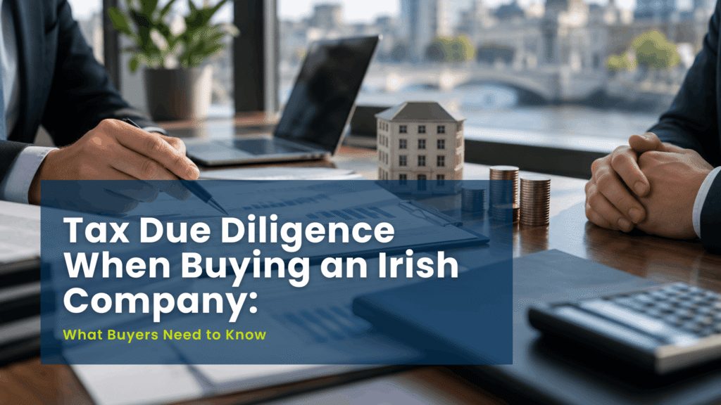 Tax Due Diligence When Buying an Irish Company: What Buyers Need to Know