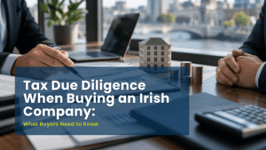 Tax Due Diligence When Buying an Irish Company: What Buyers Need to Know